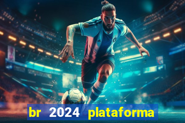 br 2024 plataforma de jogos